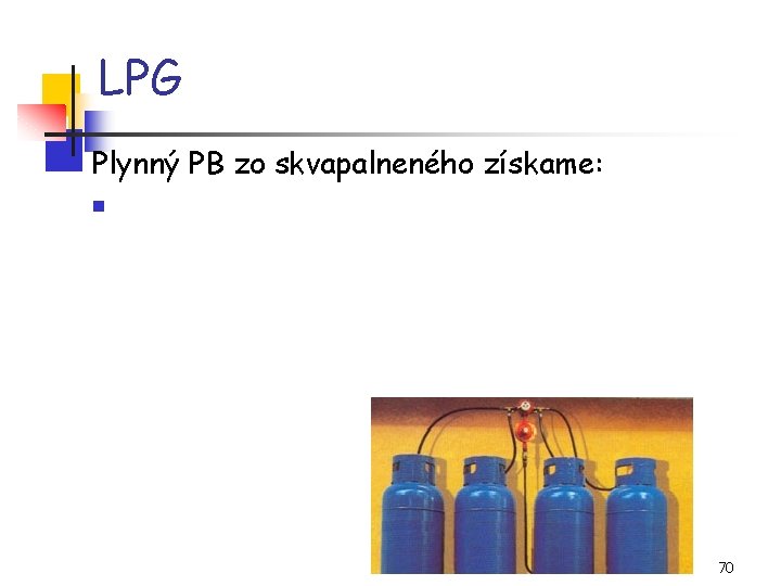 LPG Plynný PB zo skvapalneného získame: n 70 