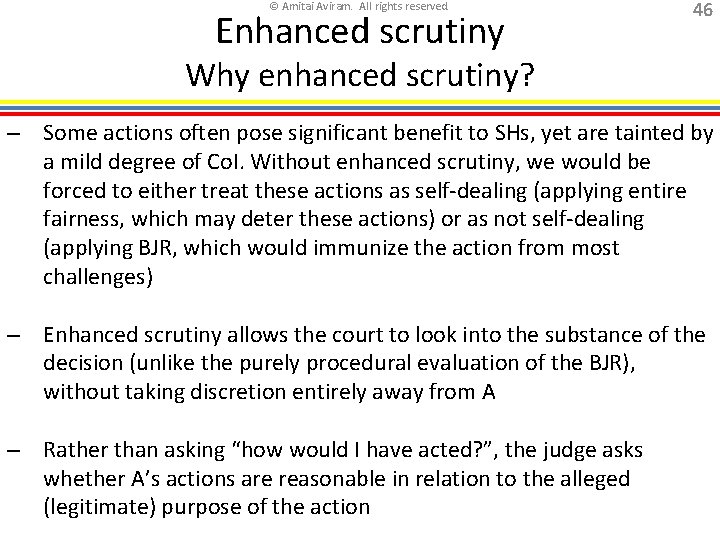 © Amitai Aviram. All rights reserved. Enhanced scrutiny 46 Why enhanced scrutiny? – Some