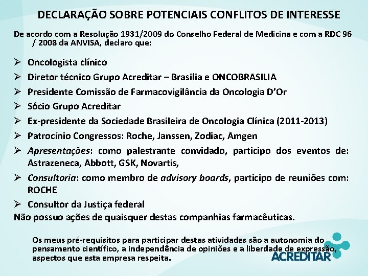 DECLARAÇÃO SOBRE POTENCIAIS CONFLITOS DE INTERESSE De acordo com a Resolução 1931/2009 do Conselho