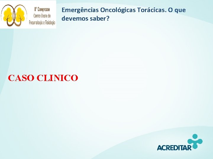 Emergências Oncológicas Torácicas. O que devemos saber? CASO CLINICO 