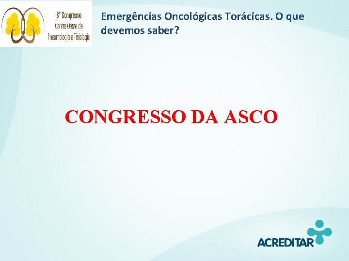 Emergências Oncológicas Torácicas. O que devemos saber? CONGRESSO DA ASCO 