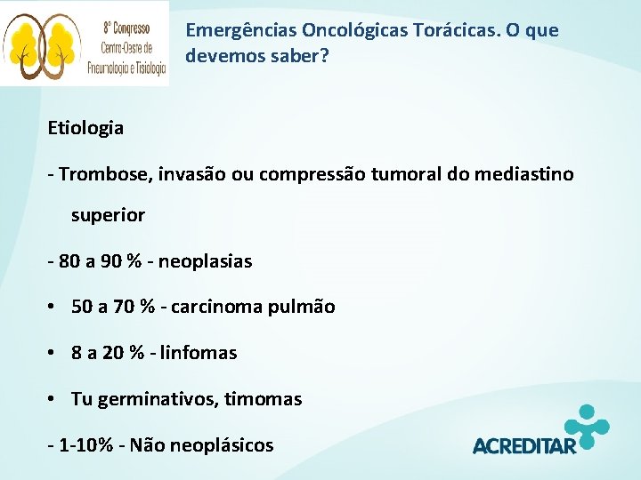 Emergências Oncológicas Torácicas. O que devemos saber? Etiologia - Trombose, invasão ou compressão tumoral