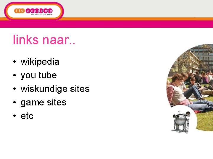 links naar. . • • • wikipedia you tube wiskundige sites game sites etc