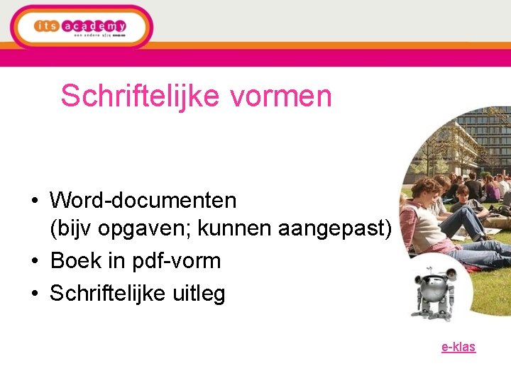 Schriftelijke vormen • Word-documenten (bijv opgaven; kunnen aangepast) • Boek in pdf-vorm • Schriftelijke