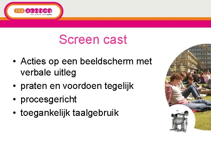 Screen cast • Acties op een beeldscherm met verbale uitleg • praten en voordoen