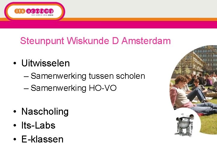 Steunpunt Wiskunde D Amsterdam • Uitwisselen – Samenwerking tussen scholen – Samenwerking HO-VO •