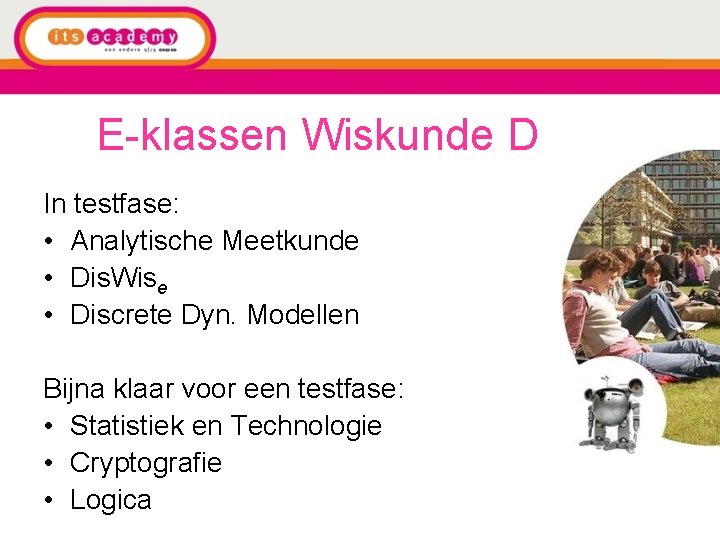 E-klassen Wiskunde D In testfase: • Analytische Meetkunde • Dis. Wise • Discrete Dyn.