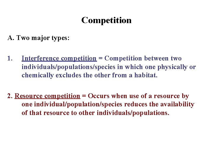 Competition A. Two major types: 1. Interference competition = Competition between two individuals/populations/species in