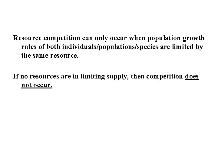 Resource competition can only occur when population growth rates of both individuals/populations/species are limited