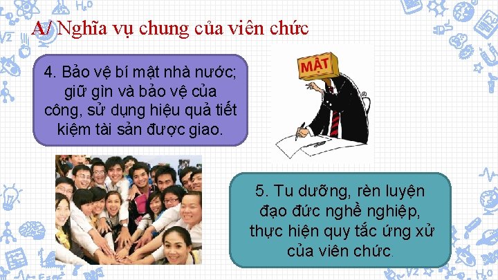 A/ Nghĩa vụ chung của viên chức 4. Bảo vệ bí mật nhà nước;