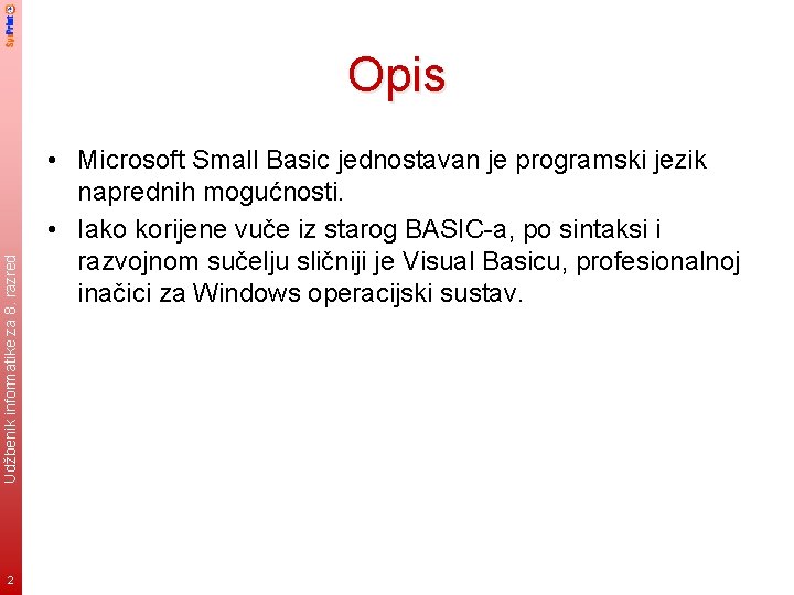 Udžbenik informatike za 8. razred Opis 2 • Microsoft Small Basic jednostavan je programski