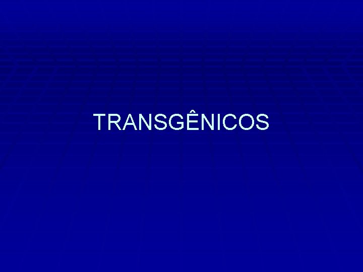 TRANSGÊNICOS 