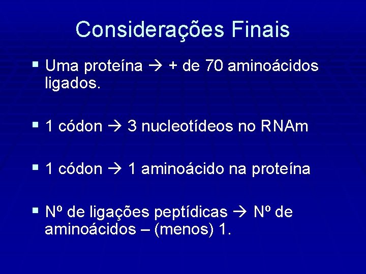 Considerações Finais § Uma proteína + de 70 aminoácidos ligados. § 1 códon 3