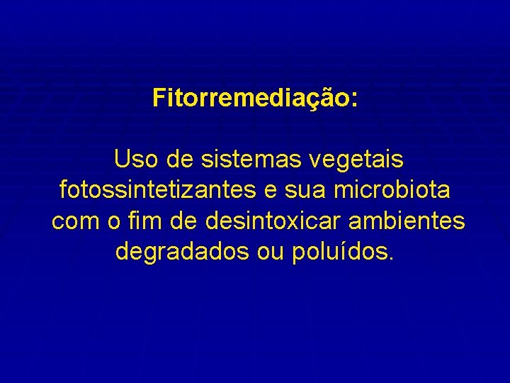 Fitorremediação: Uso de sistemas vegetais fotossintetizantes e sua microbiota com o fim de desintoxicar