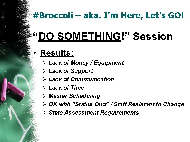 #Broccoli – aka. I’m Here, Let’s GO! “DO SOMETHING!” Session • Results: Ø Lack