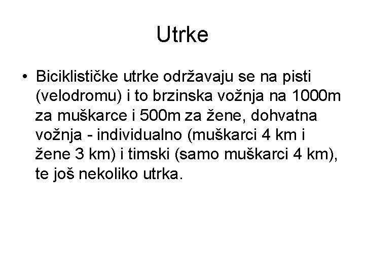 Utrke • Biciklističke utrke održavaju se na pisti (velodromu) i to brzinska vožnja na