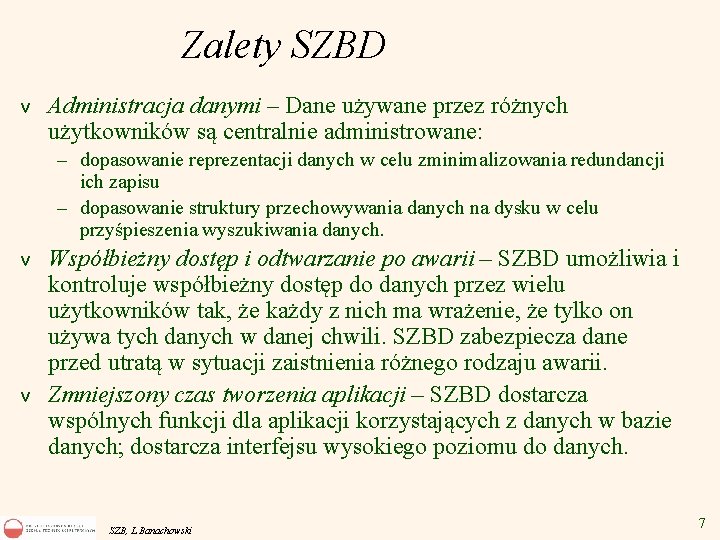 Zalety SZBD v Administracja danymi – Dane używane przez różnych użytkowników są centralnie administrowane: