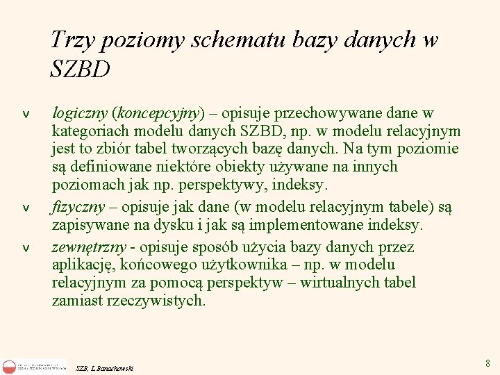 Trzy poziomy schematu bazy danych w SZBD v v v logiczny (koncepcyjny) – opisuje