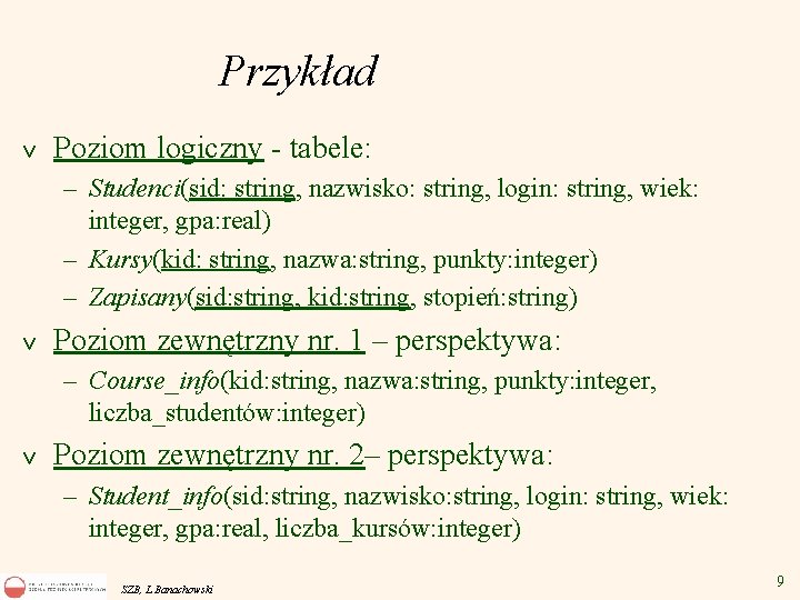 Przykład v Poziom logiczny - tabele: – Studenci(sid: string, nazwisko: string, login: string, wiek: