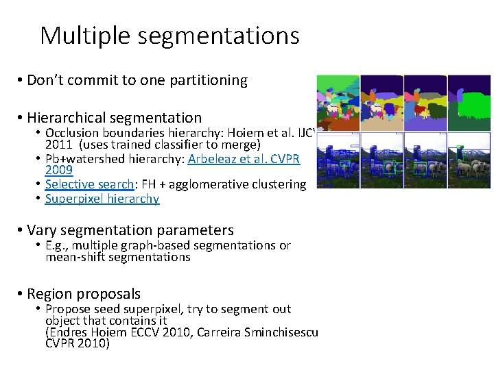 Multiple segmentations • Don’t commit to one partitioning • Hierarchical segmentation • Occlusion boundaries