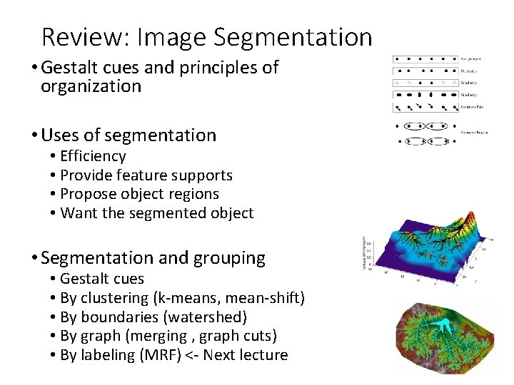 Review: Image Segmentation • Gestalt cues and principles of organization • Uses of segmentation