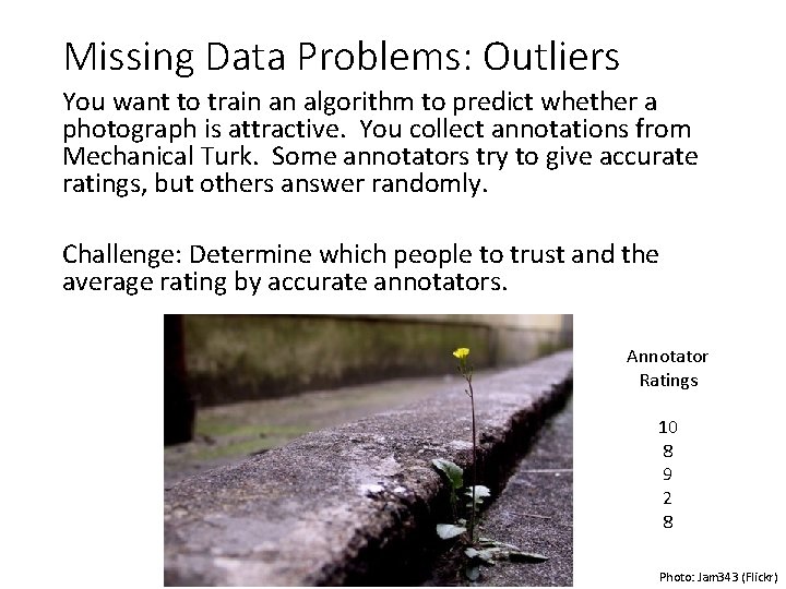 Missing Data Problems: Outliers You want to train an algorithm to predict whether a