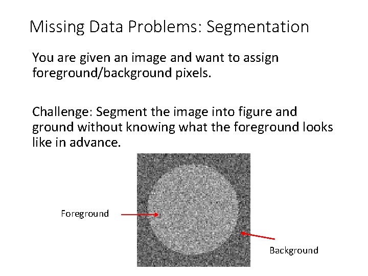Missing Data Problems: Segmentation You are given an image and want to assign foreground/background