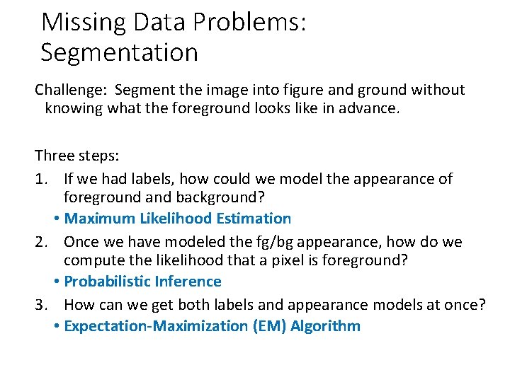 Missing Data Problems: Segmentation Challenge: Segment the image into figure and ground without knowing
