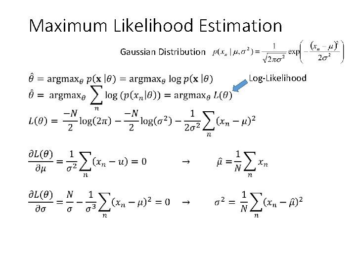 Maximum Likelihood Estimation Gaussian Distribution • Log-Likelihood 