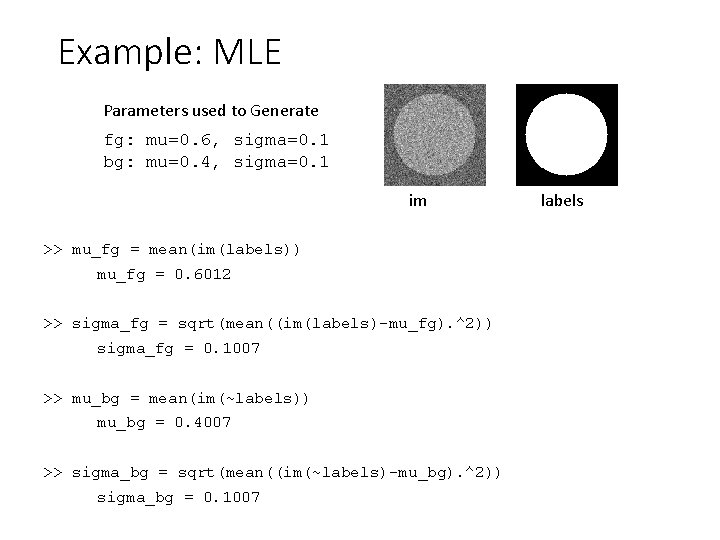 Example: MLE Parameters used to Generate fg: mu=0. 6, sigma=0. 1 bg: mu=0. 4,