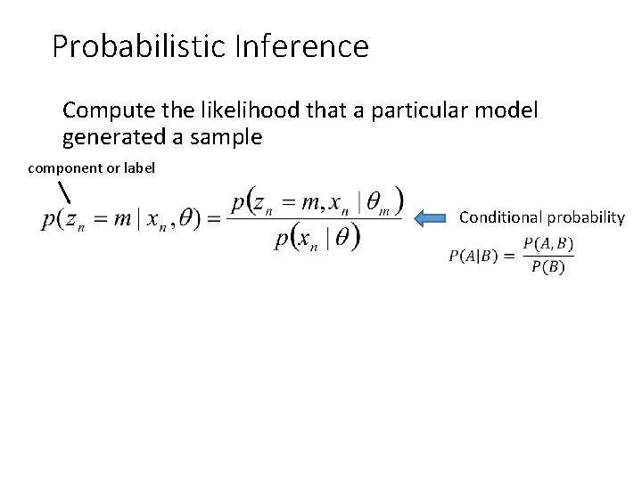 Probabilistic Inference Compute the likelihood that a particular model generated a sample component or