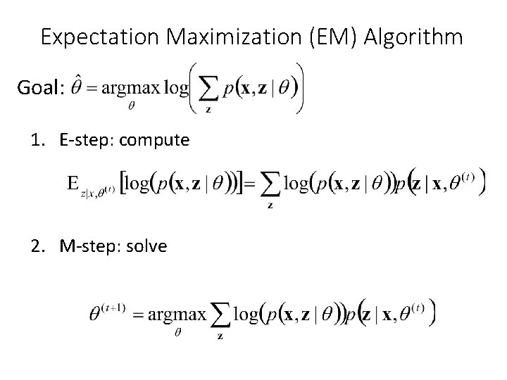 Expectation Maximization (EM) Algorithm Goal: 1. E-step: compute 2. M-step: solve 