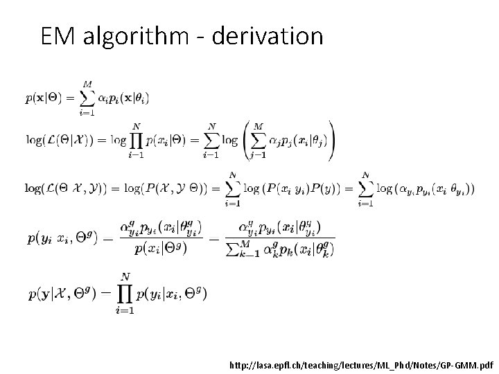 EM algorithm - derivation http: //lasa. epfl. ch/teaching/lectures/ML_Phd/Notes/GP-GMM. pdf 