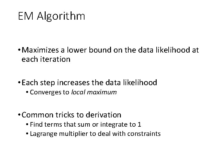 EM Algorithm • Maximizes a lower bound on the data likelihood at each iteration