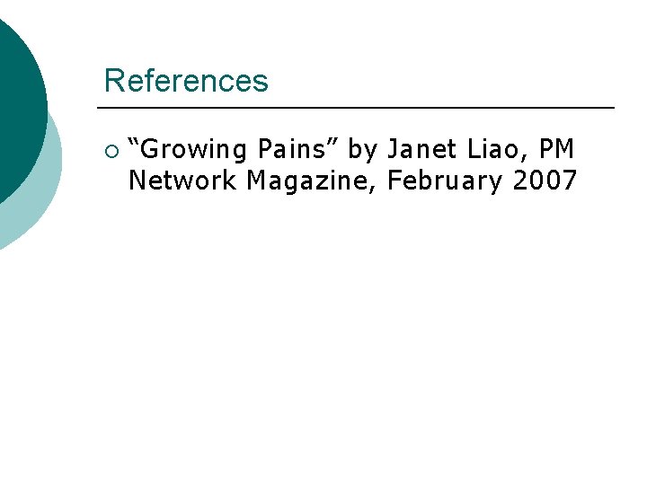 References ¡ “Growing Pains” by Janet Liao, PM Network Magazine, February 2007 