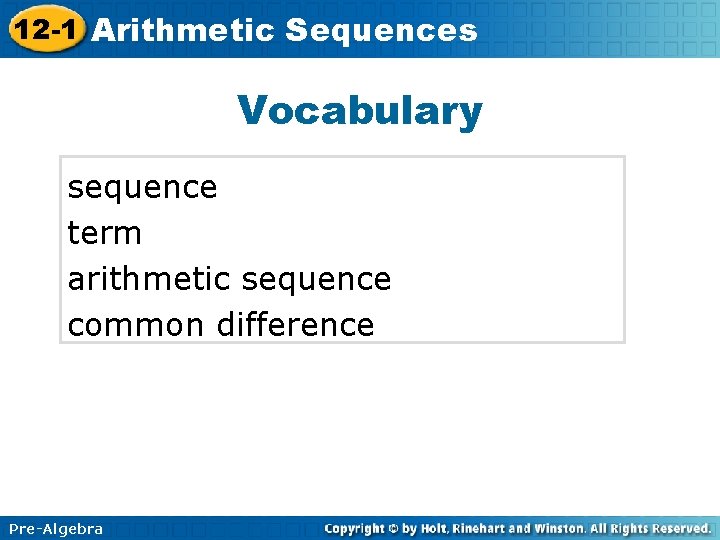 12 -1 Arithmetic Sequences Vocabulary sequence term arithmetic sequence common difference Pre-Algebra 12 -1 Arithmetic Sequences Vocabulary sequence term arithmetic sequence common difference Pre-Algebra