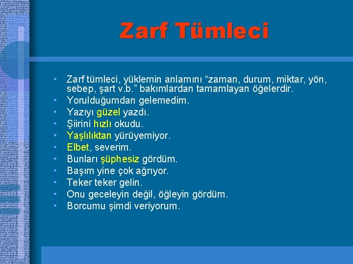 Zarf Tümleci • Zarf tümleci, yüklemin anlamını “zaman, durum, miktar, yön, sebep, şart v.