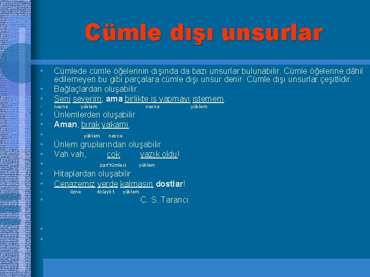 Cümle dışı unsurlar • • • Cümlede cümle öğelerinin dışında da bazı unsurlar bulunabilir.