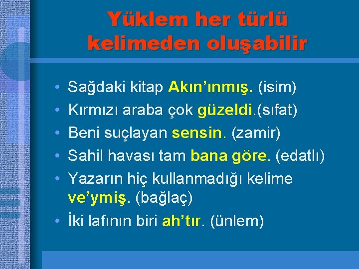 Yüklem her türlü kelimeden oluşabilir • • • Sağdaki kitap Akın’ınmış. (isim) Kırmızı araba