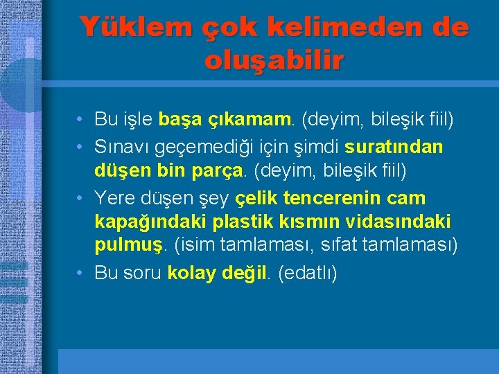 Yüklem çok kelimeden de oluşabilir • Bu işle başa çıkamam. (deyim, bileşik fiil) •