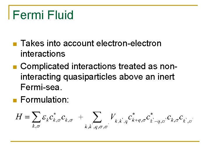 Fermi Fluid n n n Takes into account electron-electron interactions Complicated interactions treated as