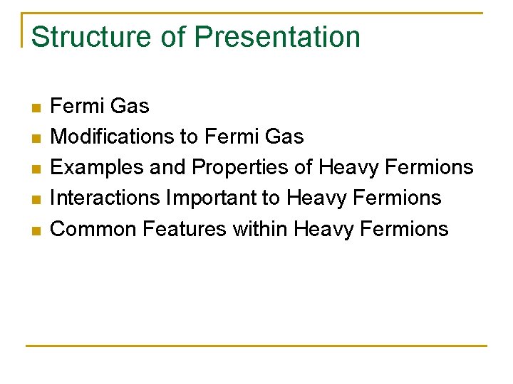 Structure of Presentation n n Fermi Gas Modifications to Fermi Gas Examples and Properties