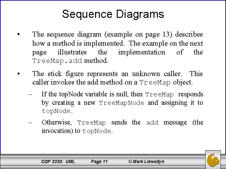 Sequence Diagrams • The sequence diagram (example on page 13) describes how a method