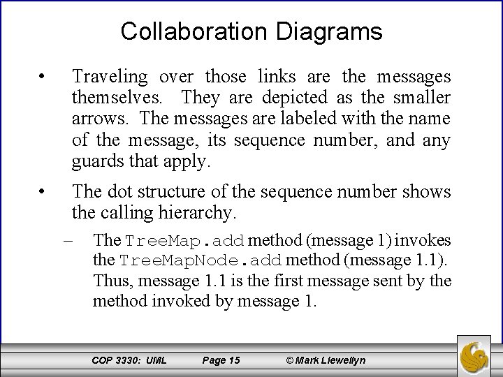 Collaboration Diagrams • Traveling over those links are the messages themselves. They are depicted
