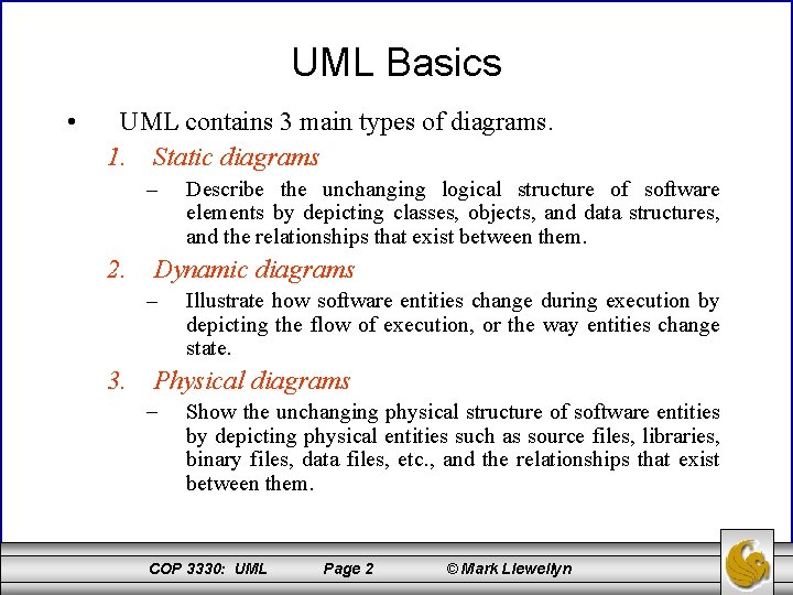 UML Basics • UML contains 3 main types of diagrams. 1. Static diagrams –