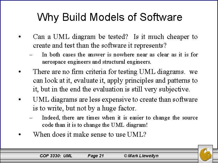 Why Build Models of Software • Can a UML diagram be tested? Is it