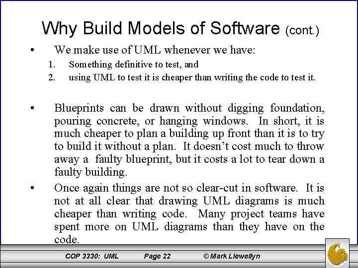 Why Build Models of Software (cont. ) • We make use of UML whenever