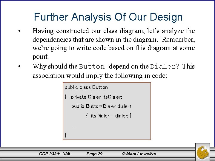 Further Analysis Of Our Design • • Having constructed our class diagram, let’s analyze