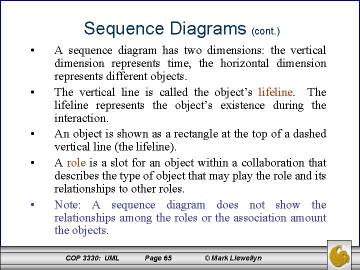 Sequence Diagrams (cont. ) • • • A sequence diagram has two dimensions: the