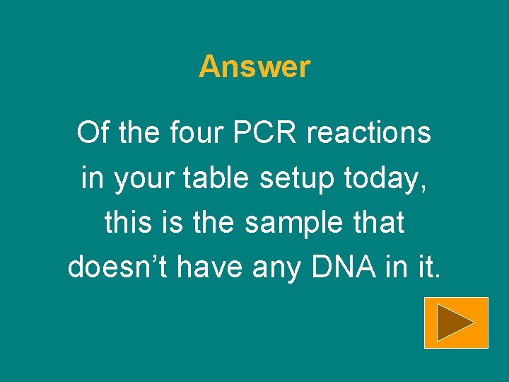 Answer Of the four PCR reactions in your table setup today, this is the